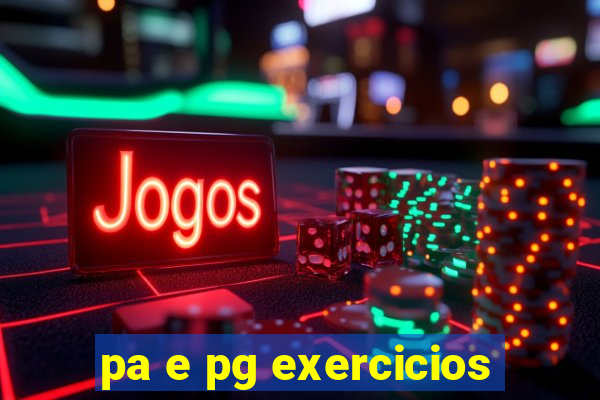 pa e pg exercicios